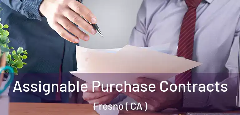  Assignable Purchase Contracts Fresno ( CA )