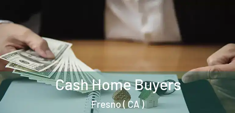 Cash Home Buyers Fresno ( CA )