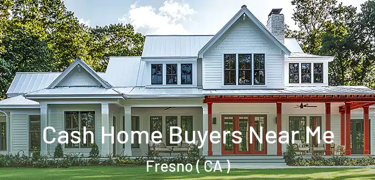  Cash Home Buyers Near Me Fresno ( CA )
