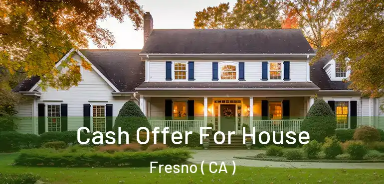  Cash Offer For House Fresno ( CA )