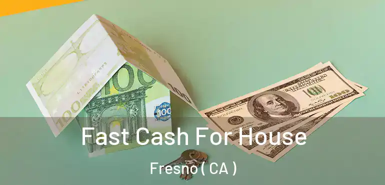  Fast Cash For House Fresno ( CA )