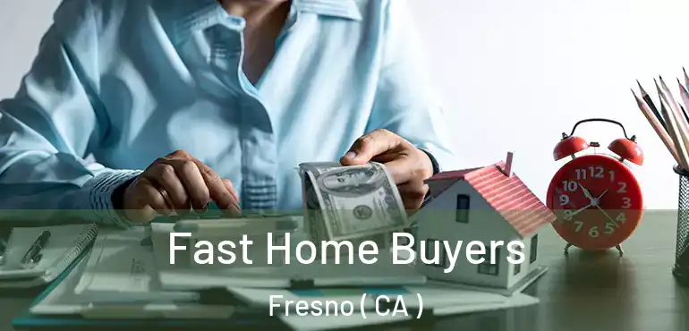  Fast Home Buyers Fresno ( CA )