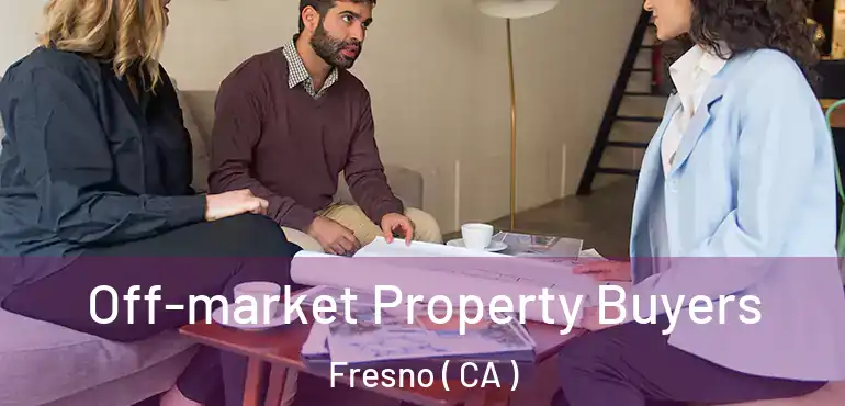  Off-market Property Buyers Fresno ( CA )