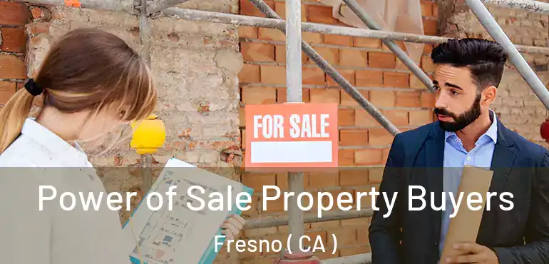  Power of Sale Property Buyers Fresno ( CA )