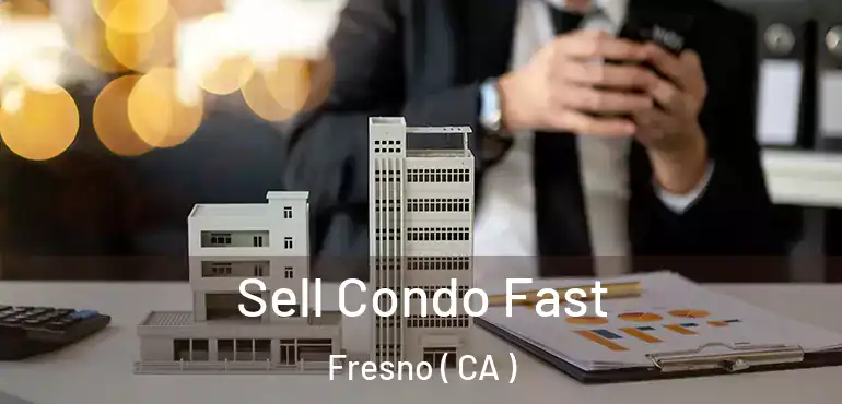  Sell Condo Fast Fresno ( CA )