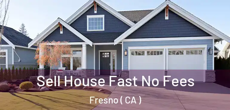  Sell House Fast No Fees Fresno ( CA )