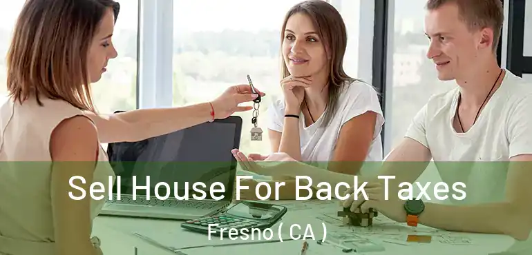  Sell House For Back Taxes Fresno ( CA )