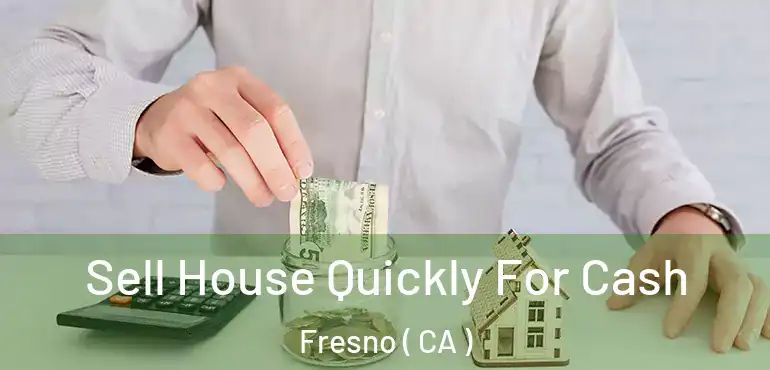  Sell House Quickly For Cash Fresno ( CA )