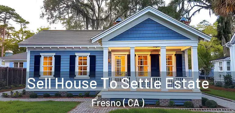  Sell House To Settle Estate Fresno ( CA )
