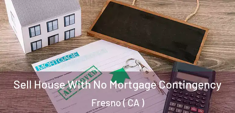  Sell House With No Mortgage Contingency Fresno ( CA )