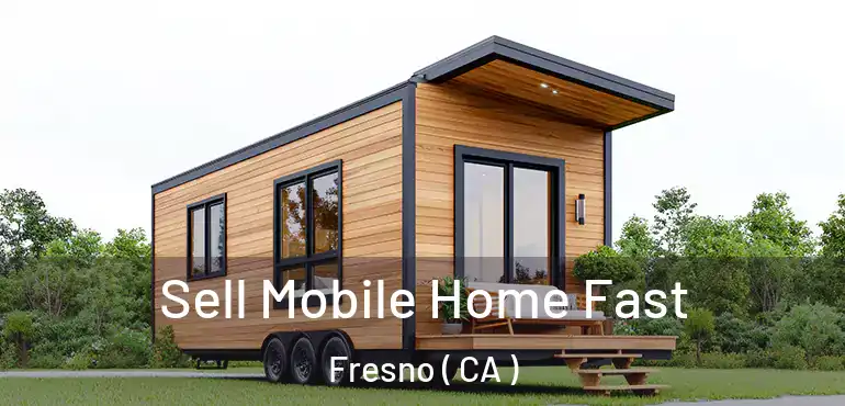 Sell Mobile Home Fast Fresno ( CA )
