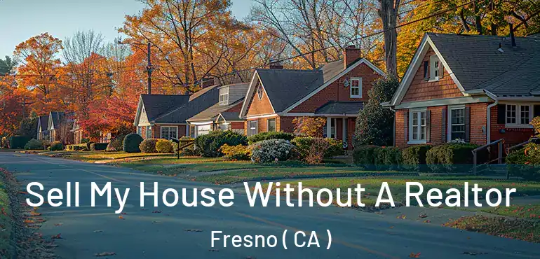  Sell My House Without A Realtor Fresno ( CA )
