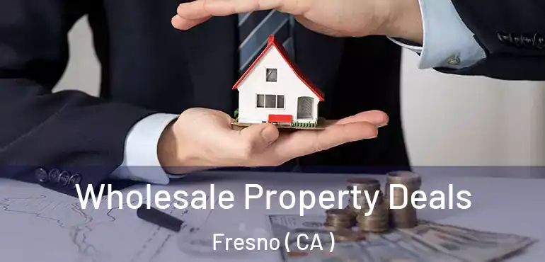  Wholesale Property Deals Fresno ( CA )